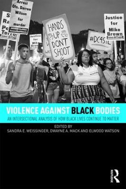 Violence Against Black Bodies: An Intersectional Analysis of How Black Lives Continue to Matter by Sandra E. Weissinger