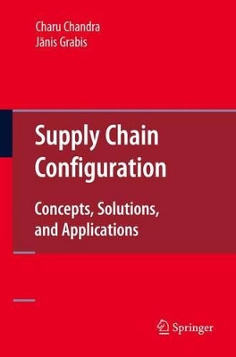 Supply Chain Configuration: Concepts, Solutions, and Applications by Charu Chandra 9781441937780