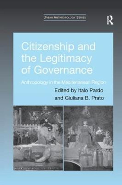 Citizenship and the Legitimacy of Governance: Anthropology in the Mediterranean Region by Italo Pardo