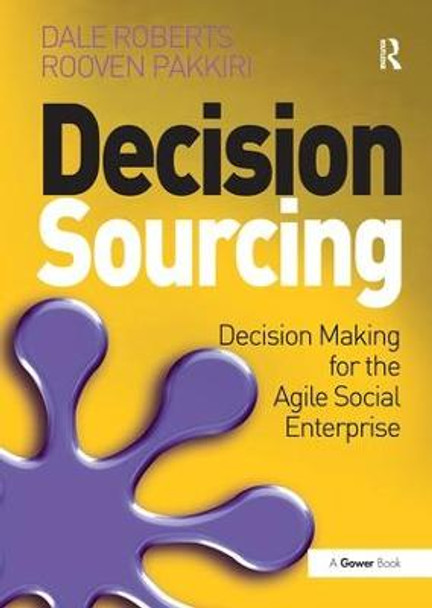 Decision Sourcing: Decision Making for the Agile Social Enterprise by Dale Roberts