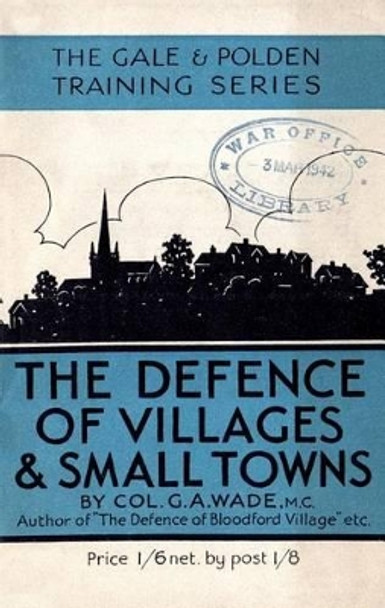 The Defence of Villages and Small Towns by G a Wade 9781783312498