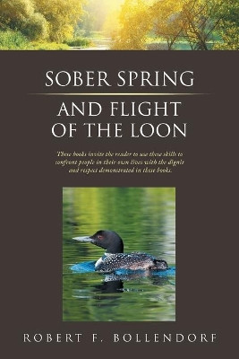 Sober Spring and Flight of the Loon by Robert F Bollendorf 9781643679990