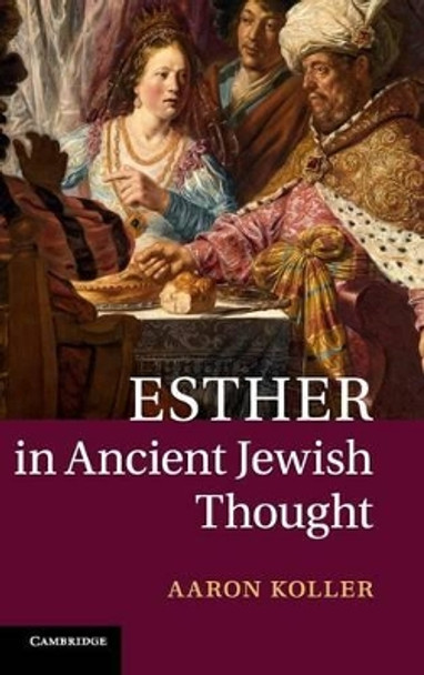 Esther in Ancient Jewish Thought by Aaron Koller 9781107048355