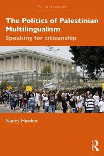 The Politics of Palestinian Multilingualism: Speaking for Citizenship by Nancy Hawker