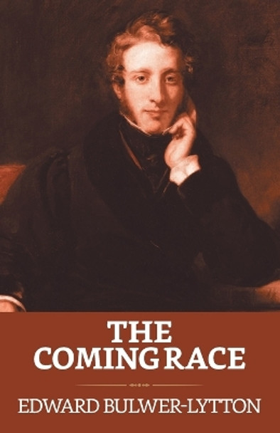 The Coming Race by Edward Bulwer Lytton Lytton 9789355841278