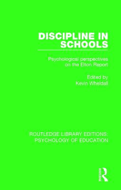 Discipline in Schools: Psychological Perspectives on the Elton Report by Kevin Wheldall