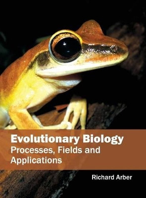 Evolutionary Biology: Processes, Fields and Applications by Richard Arber 9781682861882