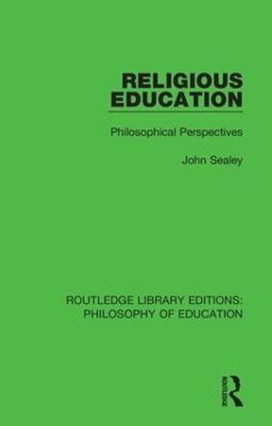 Religious Education: Philosophical Perspectives by John Sealey