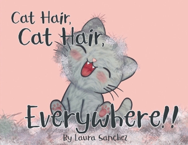 Cat Hair, Cat Hair, Everywhere! by Laura Sanchez 9781953978134