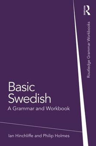 Basic Swedish: A Grammar and Workbook Ian Hinchliffe 9781138779570
