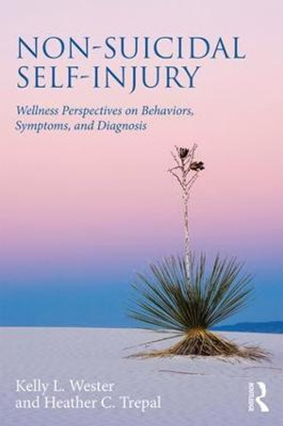 Non-Suicidal Self-Injury: Wellness Perspectives on Behaviors, Symptoms, and Diagnosis by Kelly L. Wester