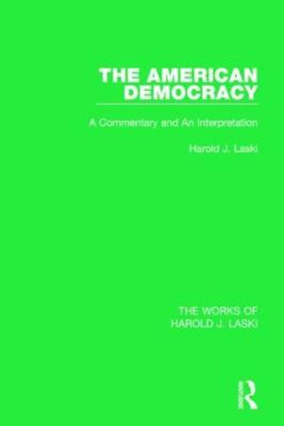 The American Democracy (Works of Harold J. Laski): A Commentary and an Interpretation by Harold J. Laski