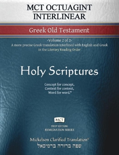 MCT Octuagint Interlinear Greek Old Testament, Mickelson Clarified: -Volume 2 of 2- A more precise Greek translation interlined with English and Greek in the Literary Reading Order by Jonathan K Mickelson 9781609220501