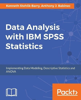 Data Analysis with IBM SPSS Statistics by Kenneth Stehlik-Barry 9781787283817