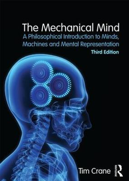 The Mechanical Mind: A Philosophical Introduction to Minds, Machines and Mental Representation by Tim Crane