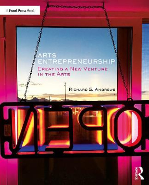 Arts Entrepreneurship: Creating a New Venture in the Arts by Richard Andrews