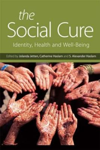 The Social Cure: Identity, Health and Well-Being by Jolanda Jetten