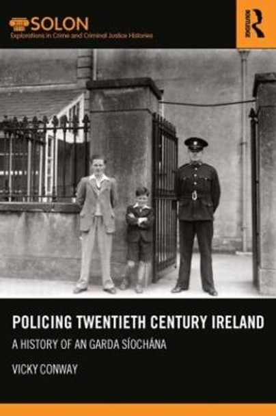 Policing Twentieth Century Ireland: A History of An Garda Siochana by Dr. Vicky Conway