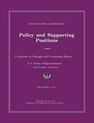 United States Government Policy and Supporting Positions 2012 (Plum Book) by Cmttee Government Reform and Oversight 9781782662709
