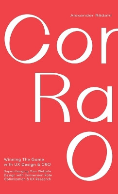 Winning The Game with UX Design and CRO: Supercharging Your Website Design with Conversion Rate Optimization and UX Research. by Alexander Rådahl 9788293915003