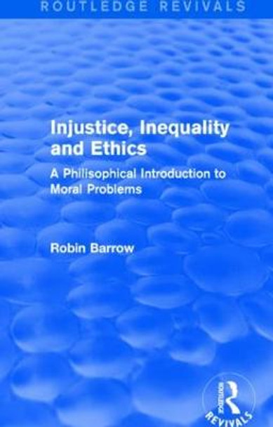 Injustice, Inequality and Ethics: A Philosophical Introduction to Moral Problems by Robin Barrow