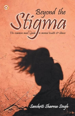 Beyond the Stigma by Sanskriti Sharma Singh 9789352616060