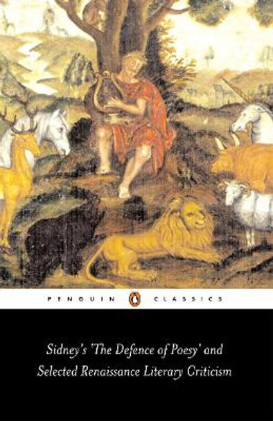 Sidney's 'The Defence of Poesy' and Selected Renaissance Literary Criticism by Gavin Alexander