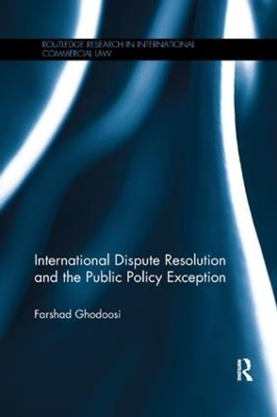 International Dispute Resolution and the Public Policy Exception by Farshad Ghodoosi 9781138614192
