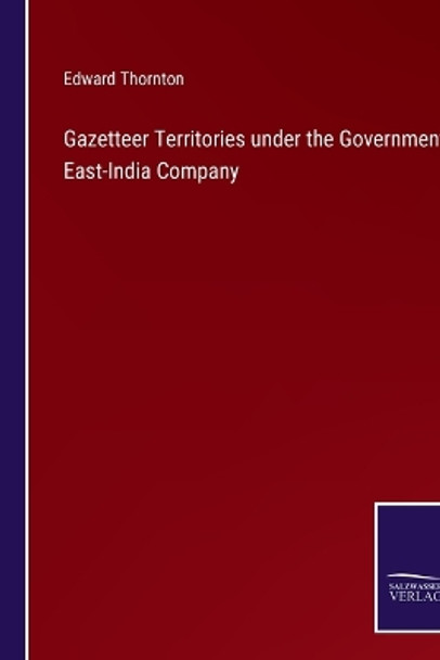 Gazetteer Territories under the Government East-India Company by Edward Thornton 9783375126957