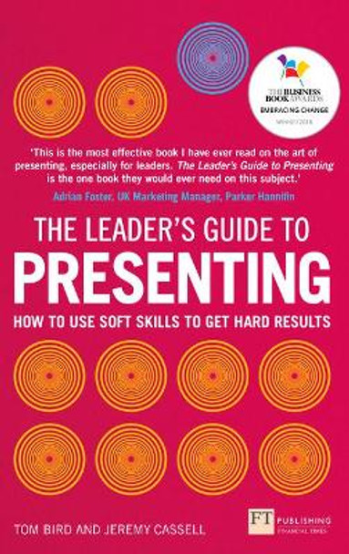 The Leader's Guide to Presenting: How to Use Soft Skills to Get Hard Results by Tom Bird