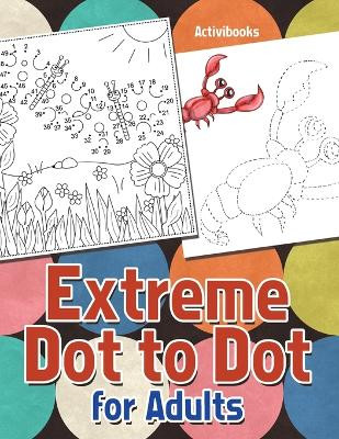 Extreme Dot to Dot for Adults by Activibooks 9781683213505