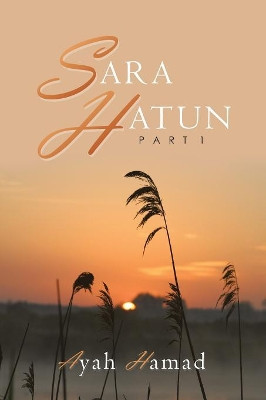 Sara Hatun: Part 1 by Ayah Hamad 9781546290513