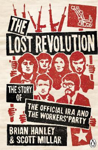 The Lost Revolution: The Story of the Official IRA and the Workers' Party by Brian Hanley