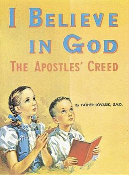 I Believe in God: The Apostles' Creed by Reverend Lawrence G Lovasik