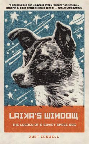 Laika's Window: The Legacy of a Soviet Space Dog by Kurt Caswell