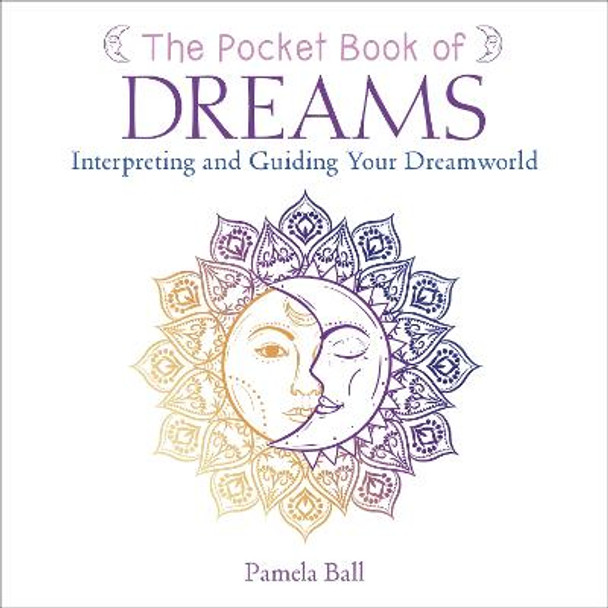 The Pocket Book of Dreams: Interpreting and Guiding Your Dreamworld by Pamela Ball