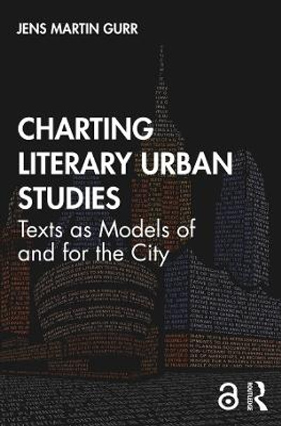 Charting Literary Urban Studies: Texts as Models of and for the City by Jens Martin Gurr