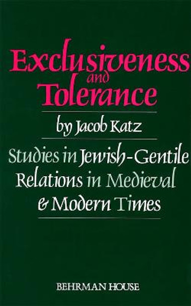 Exclusiveness and Tolerance: Studies in Jewish-Gentile Relations in Medieval and Modern Times by Jacob Katz