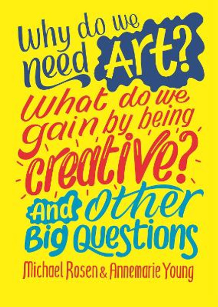 Why do we need art? What do we gain by being creative? And other big questions by Michael Rosen