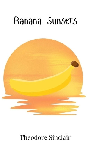 Banana Sunsets by Theodore Sinclair 9781805863380