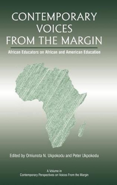 Contemporary Voices from the Margin: African Educators on African And American Education by Omiunota Nelly Ukpokodu 9781617357961