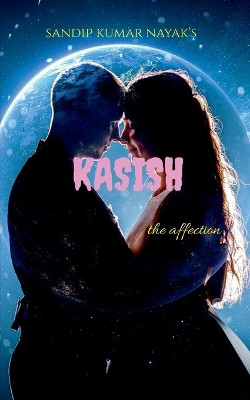kasish: the attraction by Kumar Nayak 9781684870073