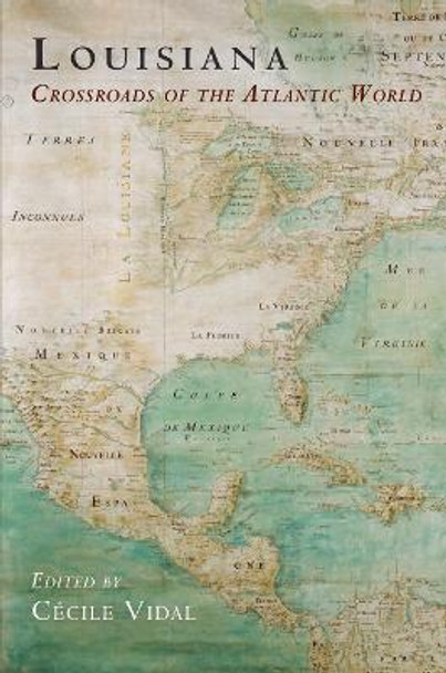Louisiana: Crossroads of the Atlantic World by Cecile Vidal