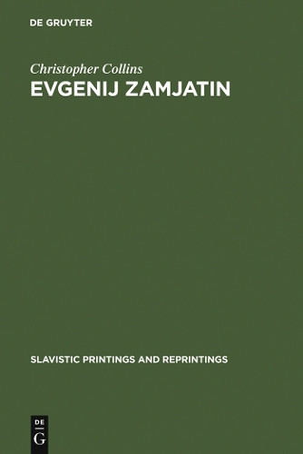 Evgenij Zamjatin: an Interpretive Study by Christopher Collins 9783111034300