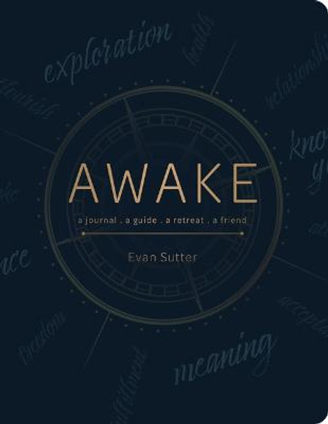 Awake: A Journal, a Guide, a Retreat, a Friend by Evan Sutter