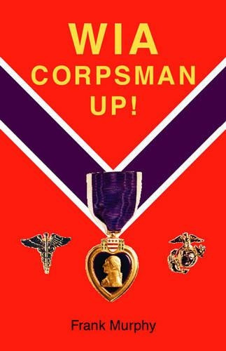 Wia, Corpsman Up! by Frank Murphy 9781412008365