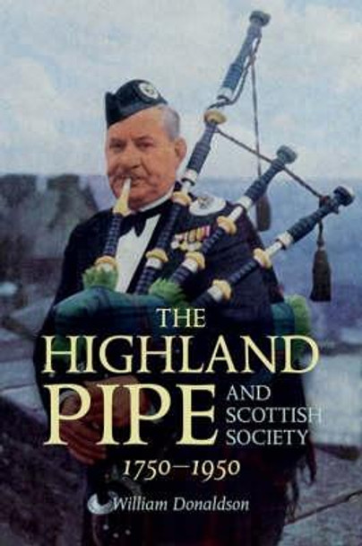 The Highland Pipe and Scottish Society 1750-1950 by William Donaldson