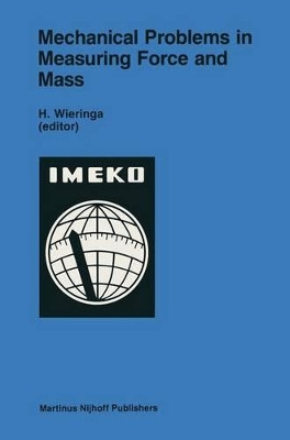 Mechanical Problems in Measuring Force and Mass by H. Wieringa 9789401084642