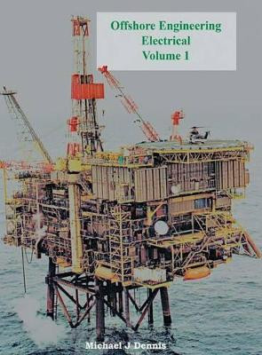 Offshore Engineering Electrical Volume 1 by Michael J. Dennis 9781909740464