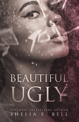 Beautiful Ugly by Shelia E Bell 9781944643256